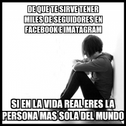 Meme First World Problems De Que Te Sirve Tener Miles De Seguidores