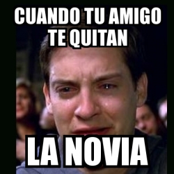 Meme crying peter parker - cuando tu amigo te quitan la novia - 22329558