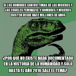 Meme Filosoraptor Si Los Hombres Son Victimas De Las Mujeres Y Las