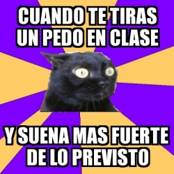 Meme Anxiety Cat Cuando Te Tiras Un Pedo En Clase Y Suena Mas Fuerte