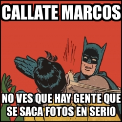 Meme Batman Slaps Robin Callate Marcos No Ves Que Hay Gente Que Se