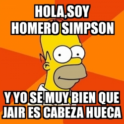 Meme Homer Hola Soy Homero Simpson Y Yo Se Muy Bien Que Jair Es