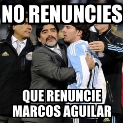 Meme Personalizado No Renuncies Que Renuncie Marcos Aguilar