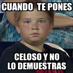 Meme Personalizado Cuando Te Pones Celoso Y No Lo Demuestras 22742102