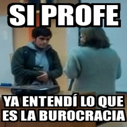 Meme Personalizado Si Profe Ya Entend Lo Que Es La Burocracia