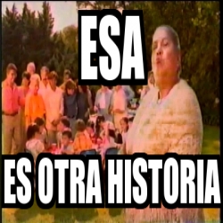 Meme Personalizado Esa Es Otra Historia