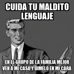 Meme Correction Guy Cuida Tu Maldito Lenguaje En El Grupo De La