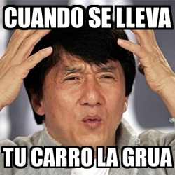 Meme Jackie Chan CUANDO SE LLEVA TU CARRO LA GRUA 22968927