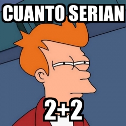 Meme Futurama Fry Cuanto Serian 2 2 23159878