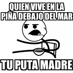 Meme Cereal Guy quien vive en la piÃa debajo del mar tu puta madre