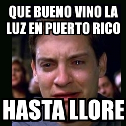 Meme Crying Peter Parker QUE BUENO VINO LA LUZ EN PUERTO RICO HASTA