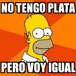 Meme Homer No Tengo Plata Pero Voy Igual