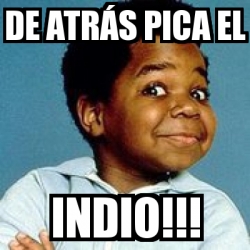 Meme Personalizado De Atr S Pica El Indio