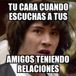 Meme Keanu Reeves Tu Cara Cuando Escuchas A Tus Amigos Teniendo