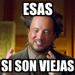 Meme Ancient Aliens Esas Si Son Viejas 24385760