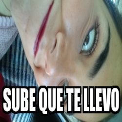 Meme Personalizado Sube Que Te Llevo