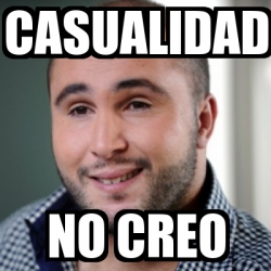 Meme Personalizado Casualidad No Creo 24644465