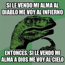 Meme Filosoraptor Si Le Vendo Mi Alma Al Diablo Me Voy Al Infierno