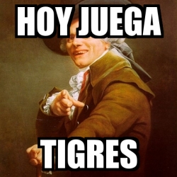 Meme Joseph Ducreux Hoy Juega Tigres 24673480