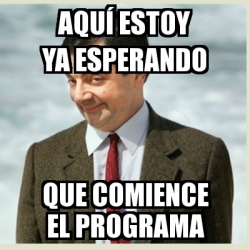 Meme Mr Bean Aqu Estoy Ya Esperando Que Comience El Programa