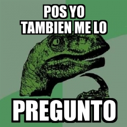 Meme Filosoraptor Pos Yo Tambien Me Lo Pregunto