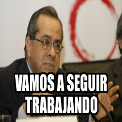 Meme Personalizado Vamos A Seguir Trabajando