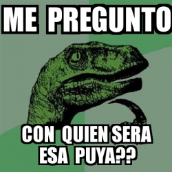 Meme Filosoraptor Me Pregunto Con Quien Sera Esa Puya 24964905