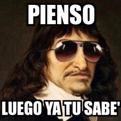 Meme Personalizado Pienso Luego Ya Tu Sabe