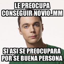 Meme Sheldon Cooper Le Preocupa Conseguir Novio Mm Si Asi Se