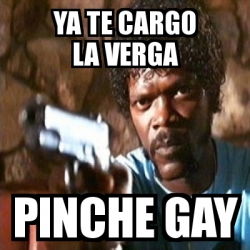 Meme Pulp Fiction Ya Te Cargo La Verga Pinche Gay