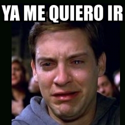 Meme Crying Peter Parker Ya Me Quiero Ir