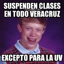 Meme Bad Luck Brian Suspenden Clases En Todo Veracruz Excepto Para La