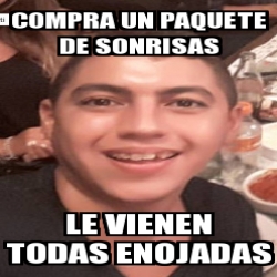 Meme Personalizado Compra Un Paquete De Sonrisas Le Vienen Todas