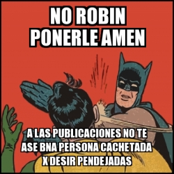 Meme Batman Slaps Robin No Robin Ponerle Amen A Las Publicaciones No