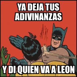 Meme Batman Slaps Robin Ya Deja Tus Adivinanzas Y Di Quien Va A Leon