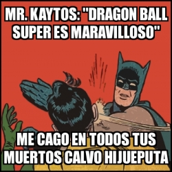 Meme Batman Slaps Robin Mr Kaytos Dragon Ball Super Es Maravilloso