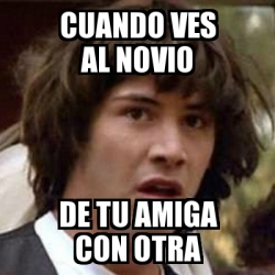 Meme Keanu Reeves CUANDO VES AL NOVIO DE TU AMIGA CON OTRA 27955534