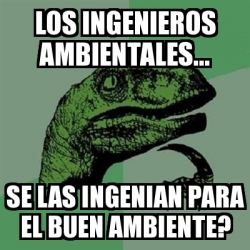 Meme Filosoraptor Los Ingenieros Ambientales Se Las Ingenian Para