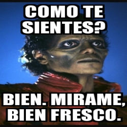 Meme Personalizado Como Te Sientes Bien Mirame Bien Fresco 28175230