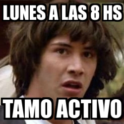 Meme Keanu Reeves Lunes A Las Hs Tamo Activo