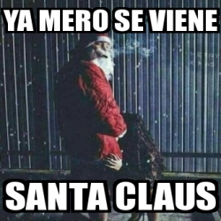 Meme Personalizado Ya Mero Se Viene Santa Claus