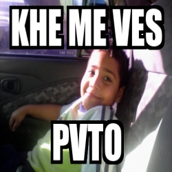 Meme Personalizado Khe Me Ves Pvto