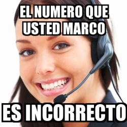 Meme Personalizado El Numero Que Usted Marco Es Incorrecto 28377390