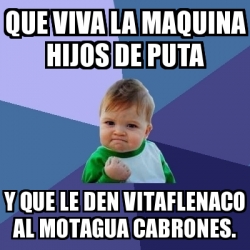 Meme Bebe Exitoso Que Viva La Maquina Hijos De Puta Y Que Le Den