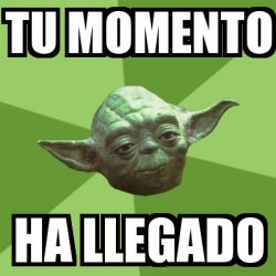 Meme Yoda Tu Momento Ha Llegado 28432829