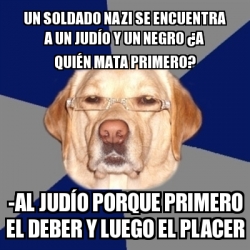 Meme Perro Racista Un soldado nazi se encuentra a un judÃo y un