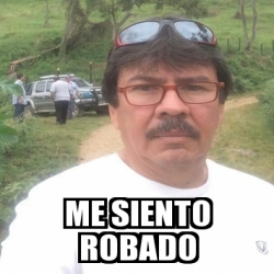 Meme Personalizado Me Siento Robado 28948724