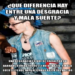 Meme Personalizado ÂQue diferencia hay entre una desgracia y mala