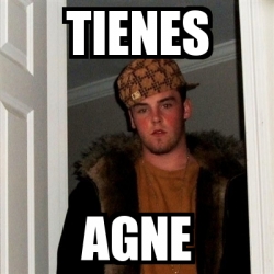 Meme Scumbag Steve Tienes Agne 29019792