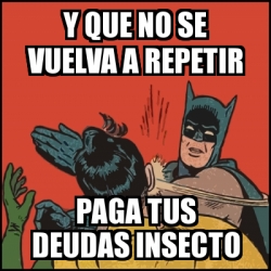 Meme Batman Slaps Robin Y Que No Se Vuelva A Repetir Paga Tus Deudas